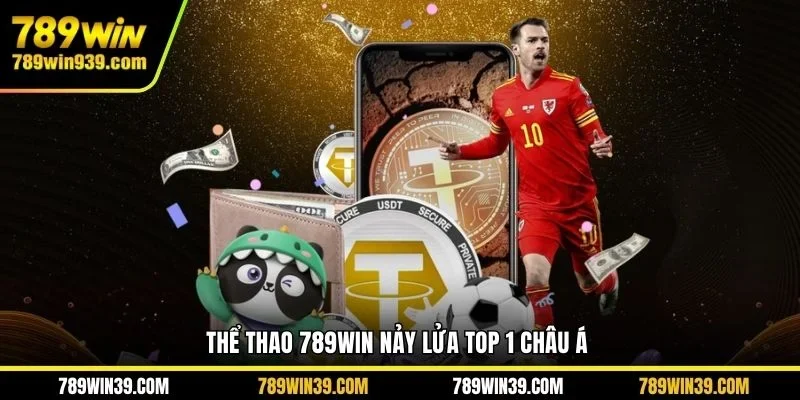Thể thao 789WIN nảy lửa top 1 Châu Á
